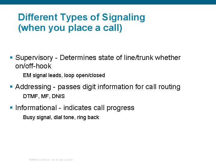 Different Types of Signaling (when you place a call) § Supervisory - Determines state