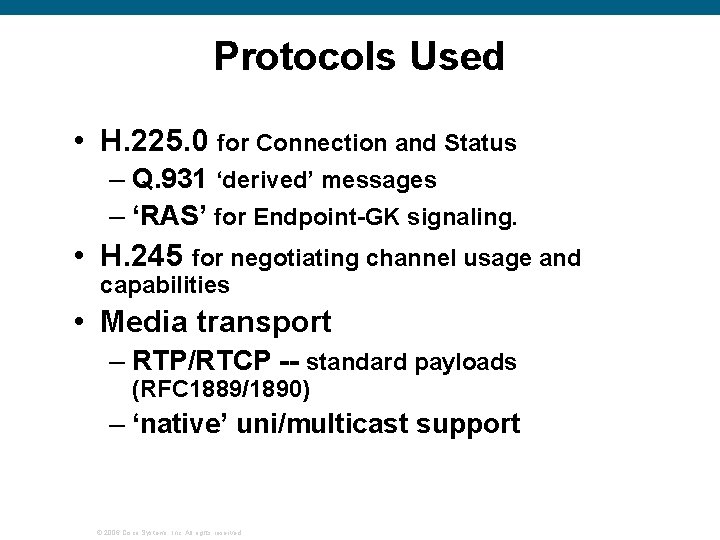 Protocols Used • H. 225. 0 for Connection and Status – Q. 931 ‘derived’