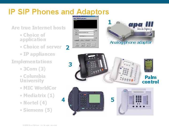IP SIP Phones and Adaptors 1 Are true Internet hosts • Choice of application