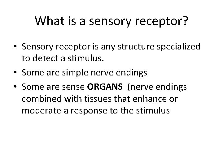 What is a sensory receptor? • Sensory receptor is any structure specialized to detect