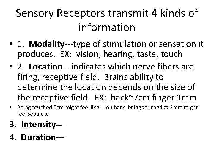 Sensory Receptors transmit 4 kinds of information • 1. Modality---type of stimulation or sensation
