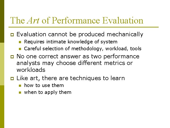 The Art of Performance Evaluation p Evaluation cannot be produced mechanically n n p