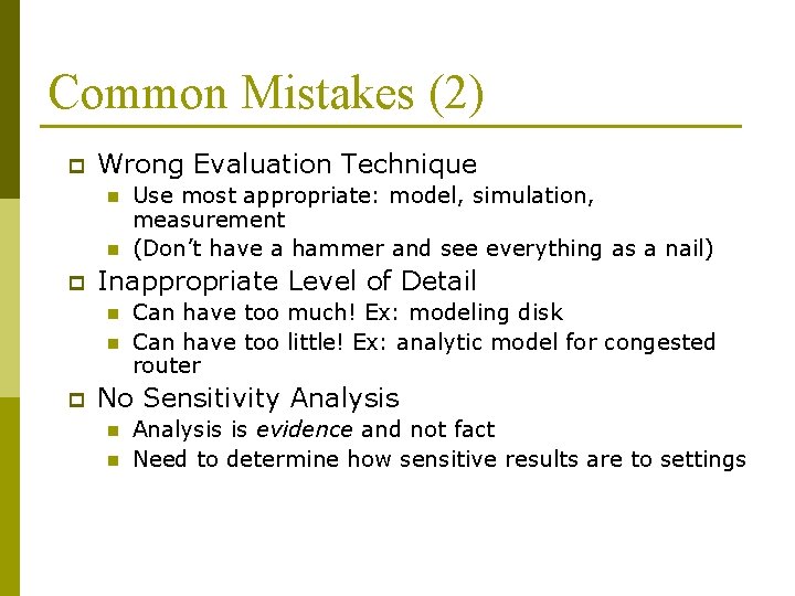 Common Mistakes (2) p Wrong Evaluation Technique n n p Inappropriate Level of Detail