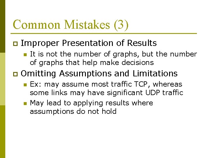 Common Mistakes (3) p Improper Presentation of Results n p It is not the