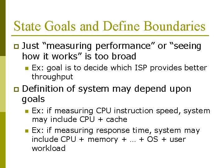 State Goals and Define Boundaries p Just “measuring performance” or “seeing how it works”