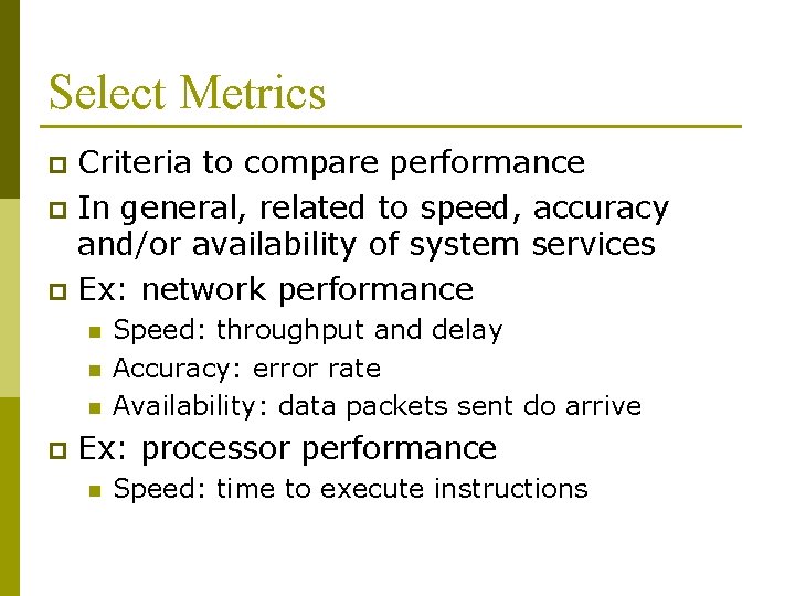 Select Metrics Criteria to compare performance p In general, related to speed, accuracy and/or