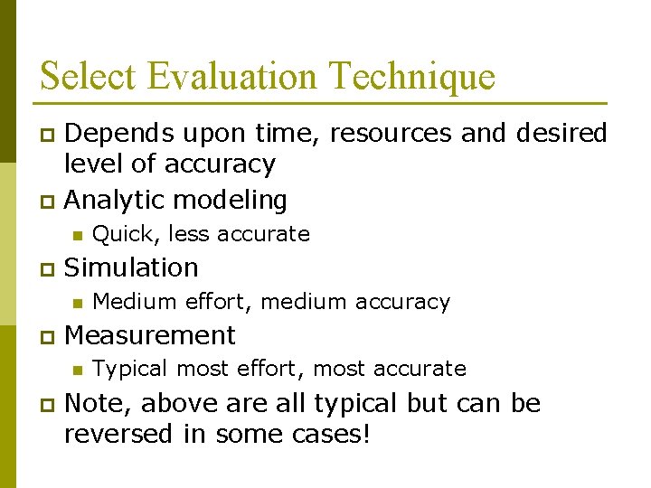 Select Evaluation Technique Depends upon time, resources and desired level of accuracy p Analytic