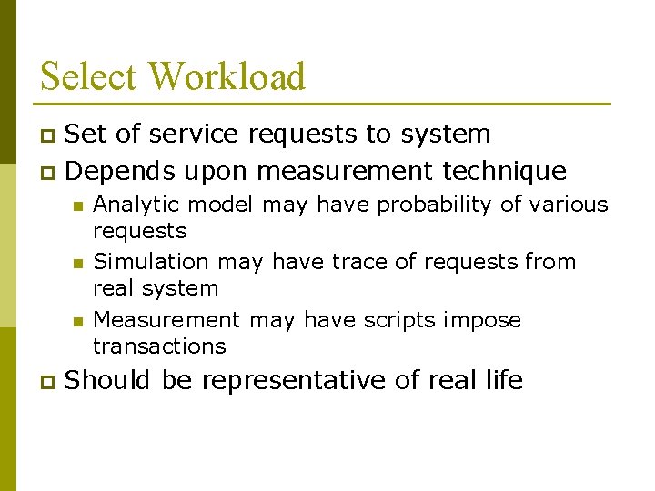 Select Workload Set of service requests to system p Depends upon measurement technique p