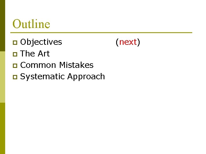 Outline Objectives p The Art p Common Mistakes p Systematic Approach p (next) 