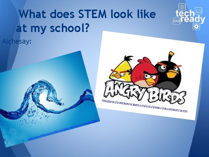 What does STEM look like at my school? Alchesay: 