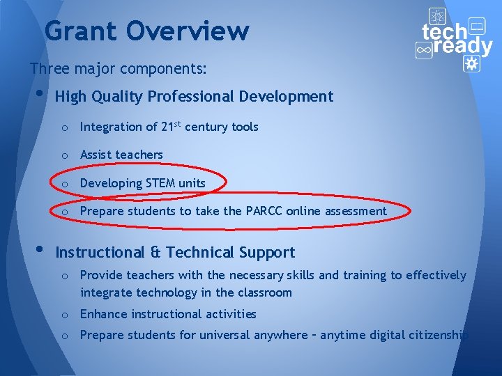 Grant Overview Three major components: • High Quality Professional Development o Integration of 21