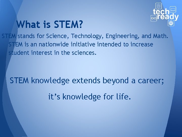 What is STEM? STEM stands for Science, Technology, Engineering, and Math. STEM is an