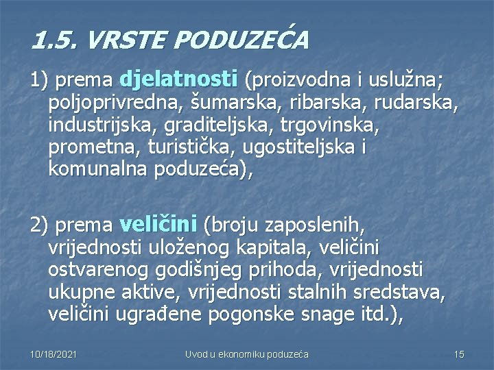 1. 5. VRSTE PODUZEĆA 1) prema djelatnosti (proizvodna i uslužna; poljoprivredna, šumarska, ribarska, rudarska,