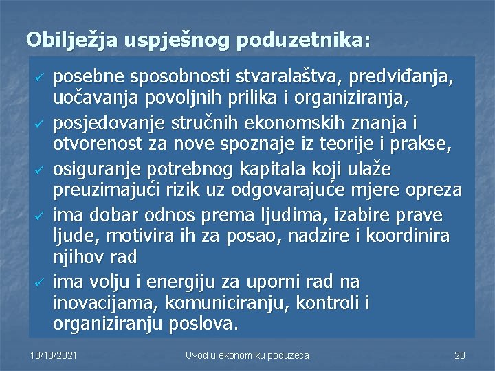 Obilježja uspješnog poduzetnika: ü ü ü posebne sposobnosti stvaralaštva, predviđanja, uočavanja povoljnih prilika i