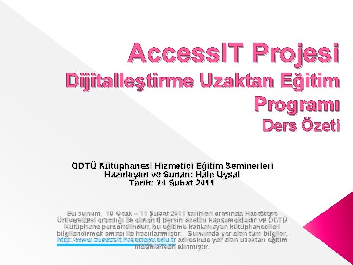 Access. IT Projesi Dijitalleştirme Uzaktan Eğitim Programı Ders Özeti ODTÜ Kütüphanesi Hizmetiçi Eğitim Seminerleri