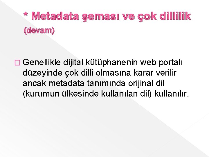 * Metadata şeması ve çok dillilik (devam) � Genellikle dijital kütüphanenin web portalı düzeyinde