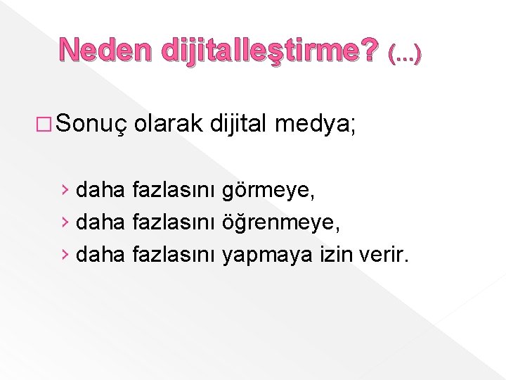 Neden dijitalleştirme? (. . . ) � Sonuç olarak dijital medya; › daha fazlasını