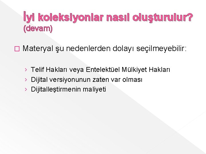 İyi koleksiyonlar nasıl oluşturulur? (devam) � Materyal şu nedenlerden dolayı seçilmeyebilir: › Telif Hakları