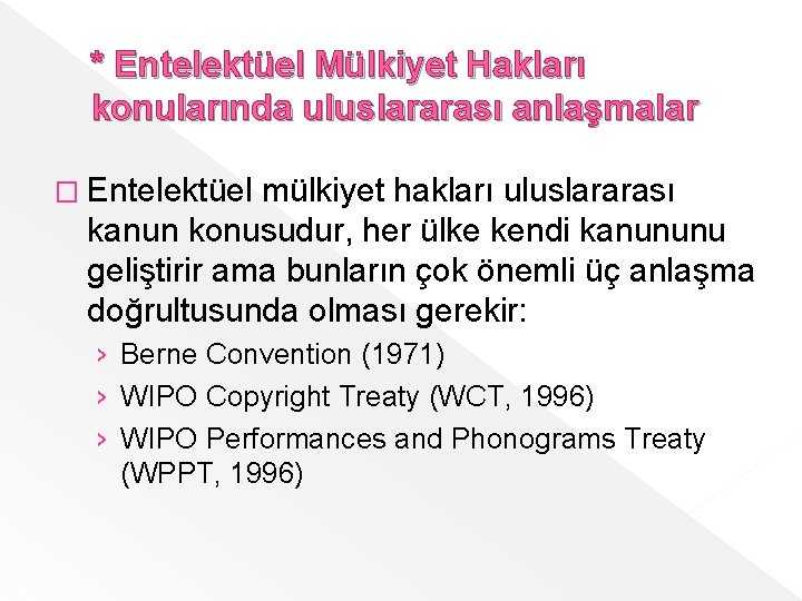 * Entelektüel Mülkiyet Hakları konularında uluslararası anlaşmalar � Entelektüel mülkiyet hakları uluslararası kanun konusudur,