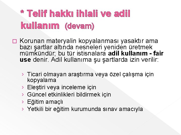 * Telif hakkı ihlali ve adil kullanım (devam) � Korunan materyalin kopyalanması yasaktır ama