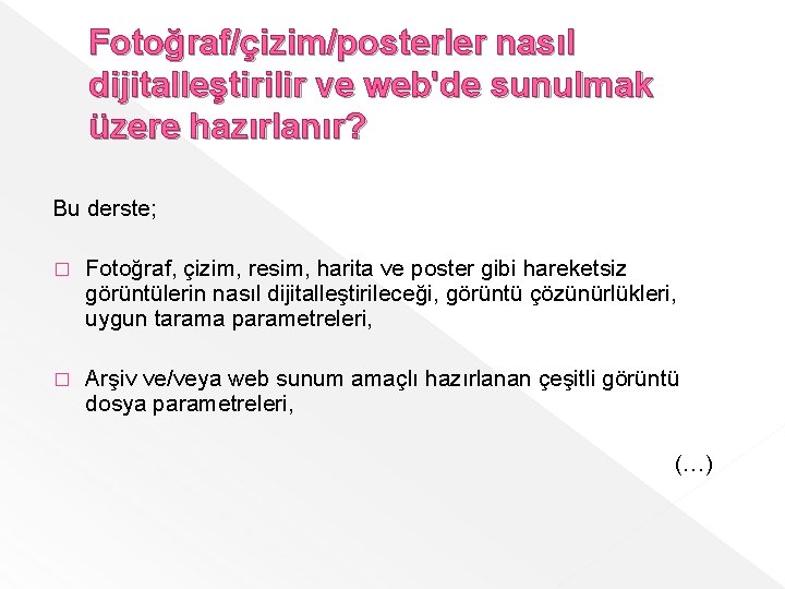 Fotoğraf/çizim/posterler nasıl dijitalleştirilir ve web'de sunulmak üzere hazırlanır? Bu derste; � Fotoğraf, çizim, resim,