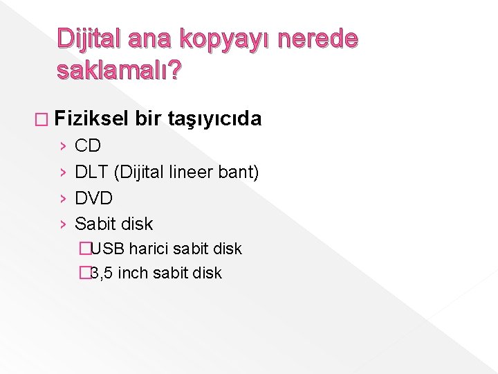 Dijital ana kopyayı nerede saklamalı? � Fiziksel › › bir taşıyıcıda CD DLT (Dijital