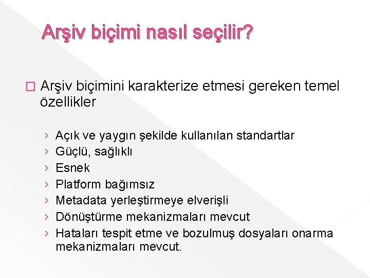 Arşiv biçimi nasıl seçilir? � Arşiv biçimini karakterize etmesi gereken temel özellikler › ›