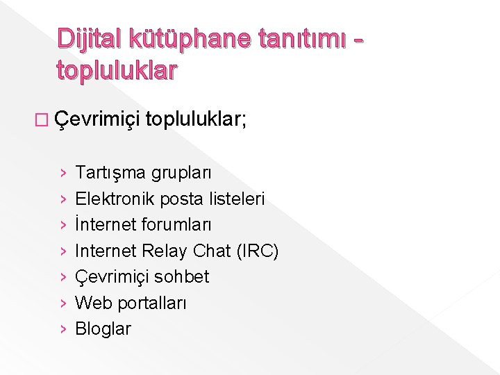 Dijital kütüphane tanıtımı topluluklar � Çevrimiçi › › › › topluluklar; Tartışma grupları Elektronik