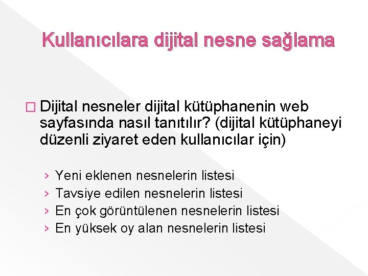 Kullanıcılara dijital nesne sağlama � Dijital nesneler dijital kütüphanenin web sayfasında nasıl tanıtılır? (dijital