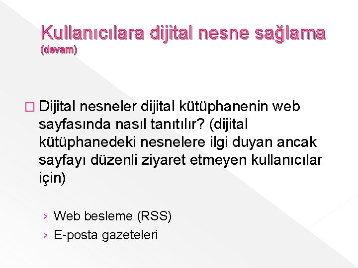 Kullanıcılara dijital nesne sağlama (devam) � Dijital nesneler dijital kütüphanenin web sayfasında nasıl tanıtılır?