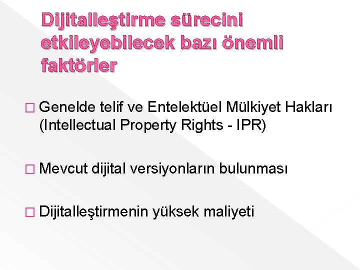 Dijitalleştirme sürecini etkileyebilecek bazı önemli faktörler � Genelde telif ve Entelektüel Mülkiyet Hakları (Intellectual