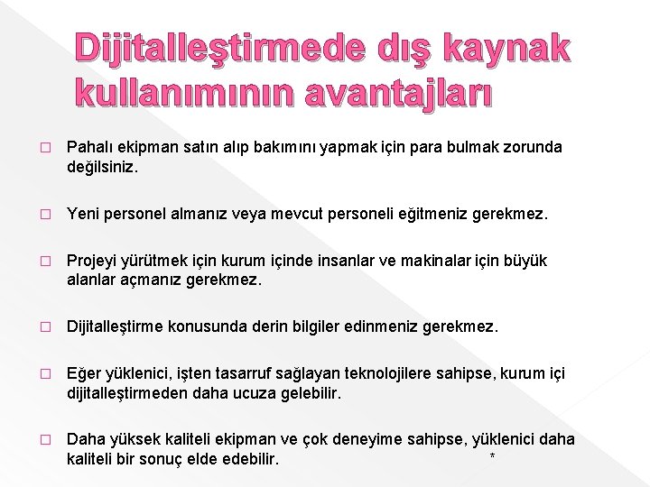 Dijitalleştirmede dış kaynak kullanımının avantajları � Pahalı ekipman satın alıp bakımını yapmak için para