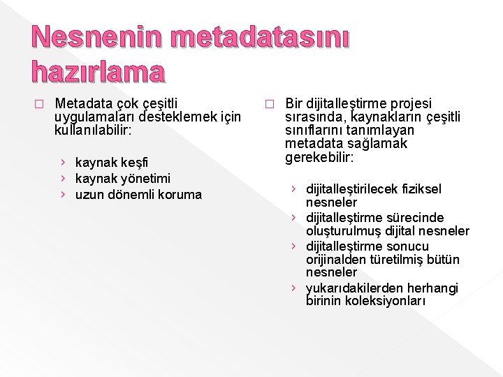 Nesnenin metadatasını hazırlama � Metadata çok çeşitli uygulamaları desteklemek için kullanılabilir: › kaynak keşfi