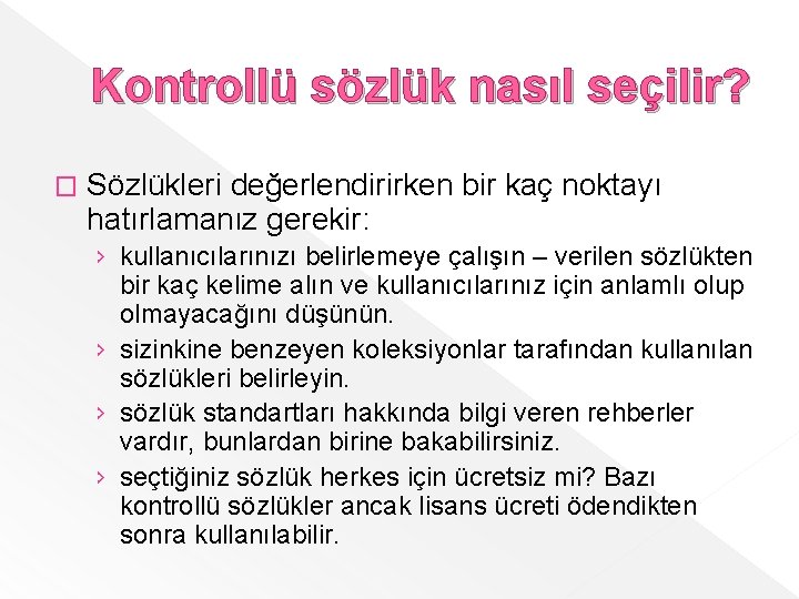 Kontrollü sözlük nasıl seçilir? � Sözlükleri değerlendirirken bir kaç noktayı hatırlamanız gerekir: › kullanıcılarınızı