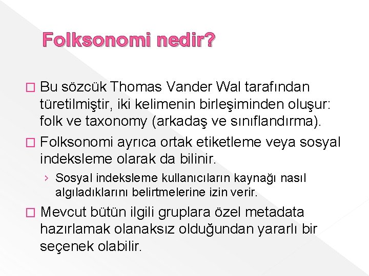 Folksonomi nedir? Bu sözcük Thomas Vander Wal tarafından türetilmiştir, iki kelimenin birleşiminden oluşur: folk