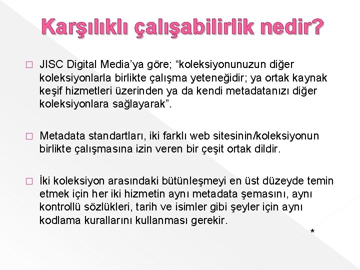 Karşılıklı çalışabilirlik nedir? � JISC Digital Media’ya göre; “koleksiyonunuzun diğer koleksiyonlarla birlikte çalışma yeteneğidir;