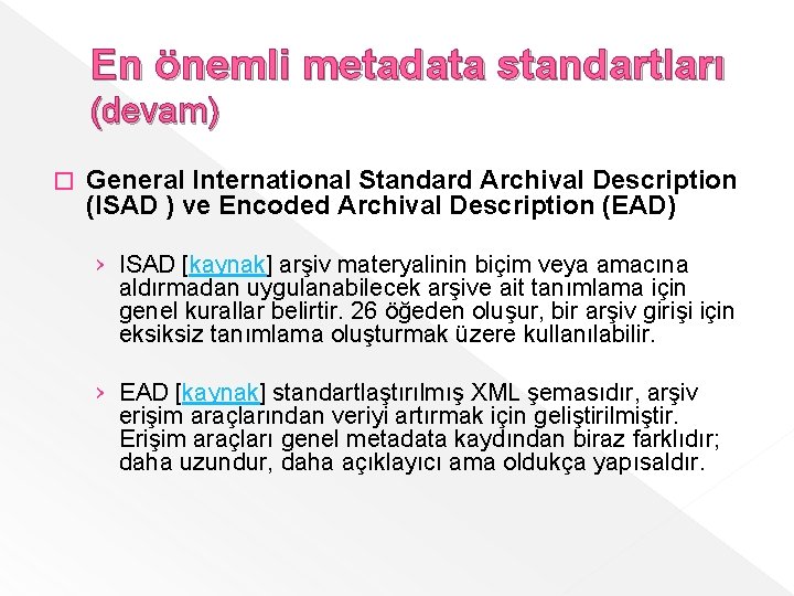 En önemli metadata standartları (devam) � General International Standard Archival Description (ISAD ) ve