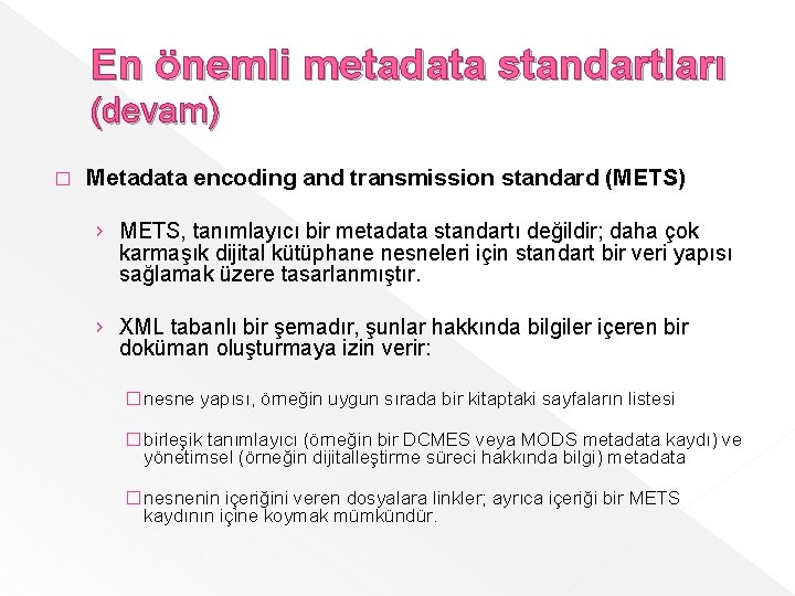 En önemli metadata standartları (devam) � Metadata encoding and transmission standard (METS) › METS,
