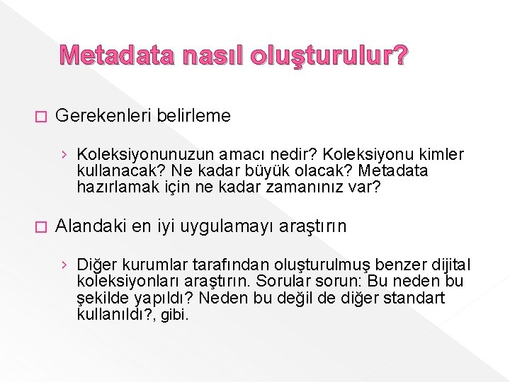 Metadata nasıl oluşturulur? � Gerekenleri belirleme › Koleksiyonunuzun amacı nedir? Koleksiyonu kimler kullanacak? Ne