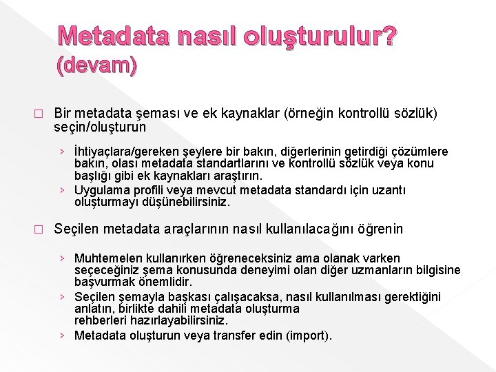 Metadata nasıl oluşturulur? (devam) � Bir metadata şeması ve ek kaynaklar (örneğin kontrollü sözlük)