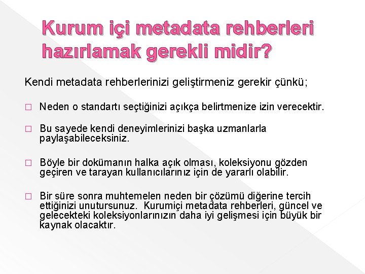 Kurum içi metadata rehberleri hazırlamak gerekli midir? Kendi metadata rehberlerinizi geliştirmeniz gerekir çünkü; �