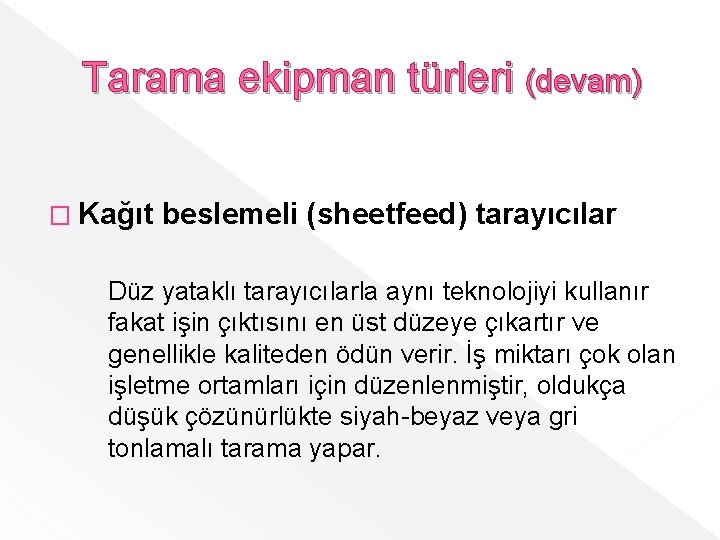 Tarama ekipman türleri (devam) � Kağıt beslemeli (sheetfeed) tarayıcılar Düz yataklı tarayıcılarla aynı teknolojiyi