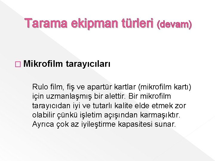 Tarama ekipman türleri (devam) � Mikrofilm tarayıcıları Rulo film, fiş ve apartür kartlar (mikrofilm