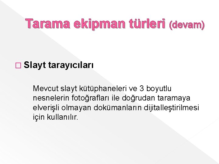 Tarama ekipman türleri (devam) � Slayt tarayıcıları Mevcut slayt kütüphaneleri ve 3 boyutlu nesnelerin