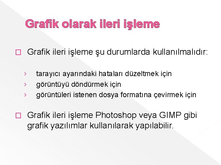 Grafik olarak ileri işleme Grafik ileri işleme şu durumlarda kullanılmalıdır: � › › ›