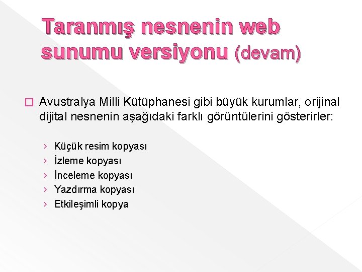 Taranmış nesnenin web sunumu versiyonu (devam) � Avustralya Milli Kütüphanesi gibi büyük kurumlar, orijinal