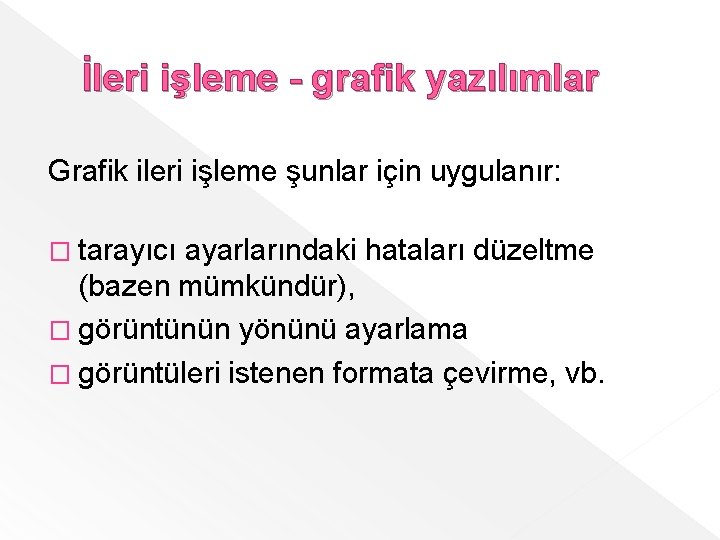 İleri işleme - grafik yazılımlar Grafik ileri işleme şunlar için uygulanır: � tarayıcı ayarlarındaki