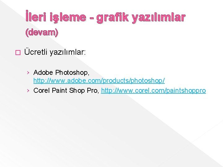 İleri işleme - grafik yazılımlar (devam) � Ücretli yazılımlar: › Adobe Photoshop, http: //www.