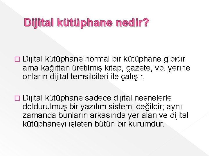 Dijital kütüphane nedir? � Dijital kütüphane normal bir kütüphane gibidir ama kağıttan üretilmiş kitap,