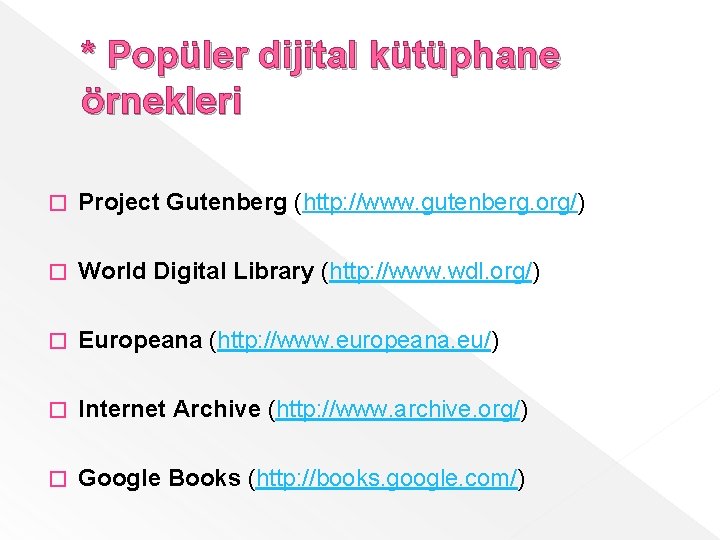 * Popüler dijital kütüphane örnekleri � Project Gutenberg (http: //www. gutenberg. org/) � World